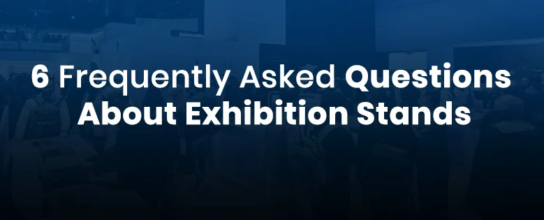 6 Frequently Asked Questions About Exhibition Stands