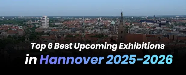 Top 6 Best Upcoming Exhibitions in Hannover 2025-2026