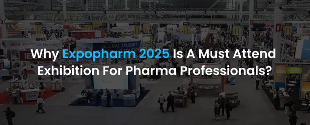 Why Expopharm 2025 Is A Must Attend Exhibition For Pharma Professionals?