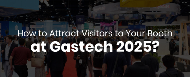 How To Attract Visitors To Your Booth At Gastech 2025?
